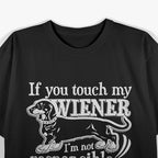 You Touch My Wiener Funny Dog Animals T-Shirt