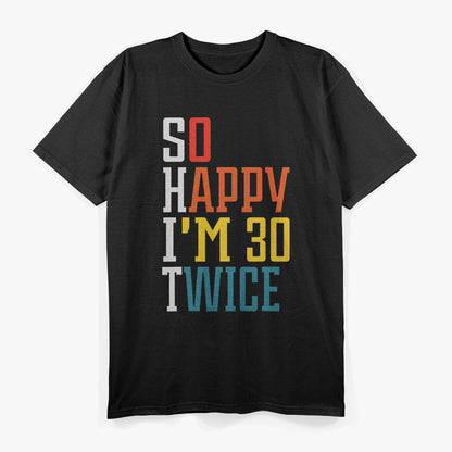 Happy I'm 30 Twice - Hilarious 60th Birthday Design for the Young at Heart T-Shirt