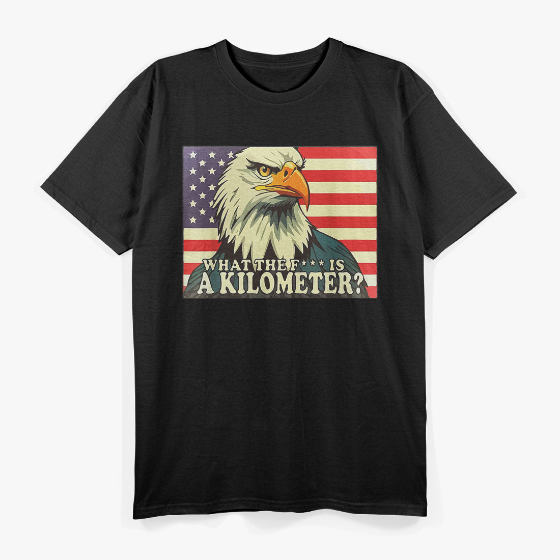 What The F Is A Kilometer? Eagle & American Flag Funny T-Shirt