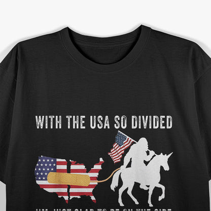 With the USA So Divided - I’m Just Glad to Be on the Side That’s Right T-Shirt