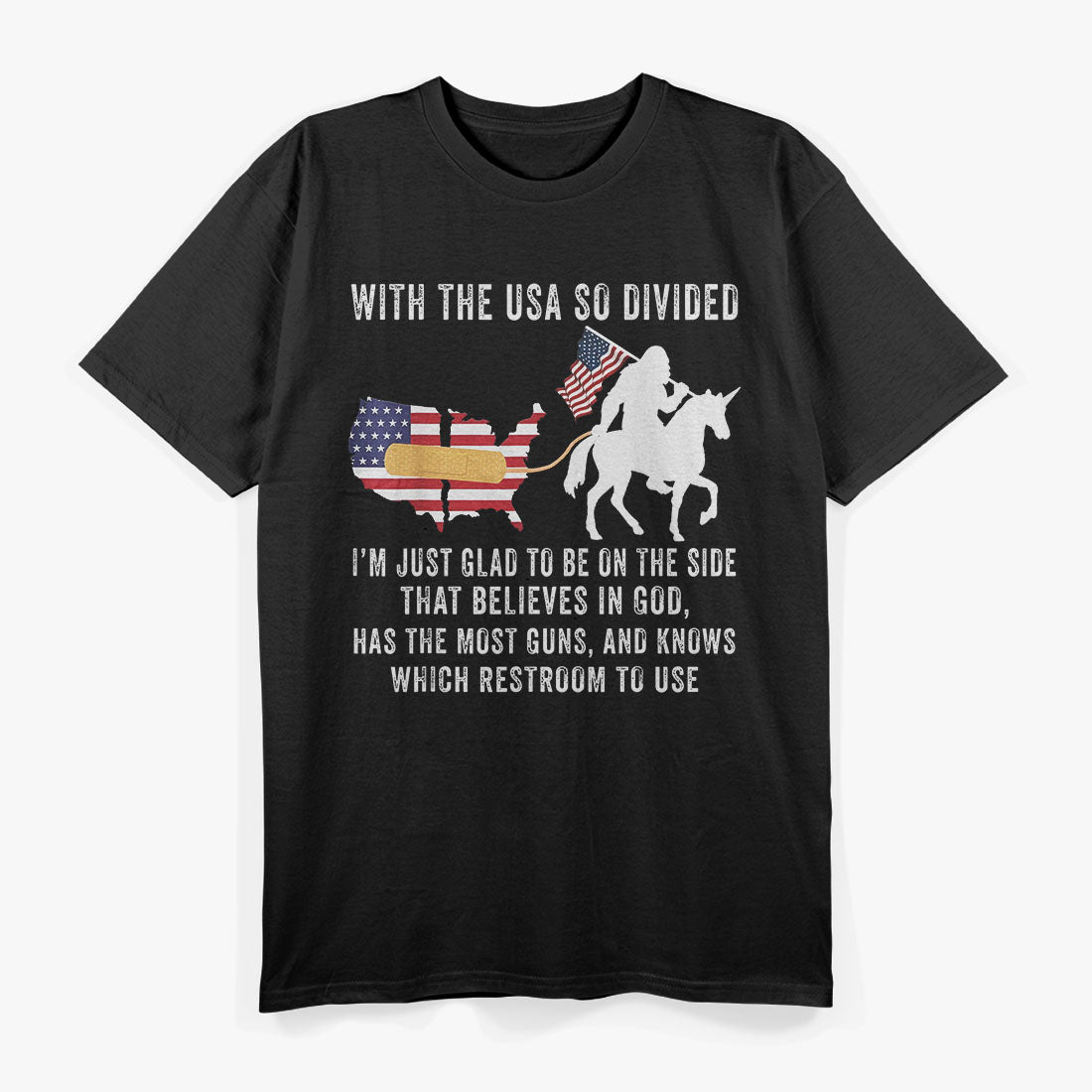 With the USA So Divided - I’m Just Glad to Be on the Side That’s Right T-Shirt