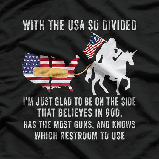 With the USA So Divided - I’m Just Glad to Be on the Side That’s Right T-Shirt