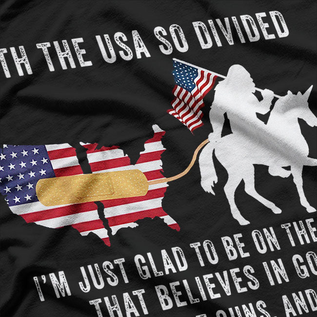 With the USA So Divided - I’m Just Glad to Be on the Side That’s Right T-Shirt