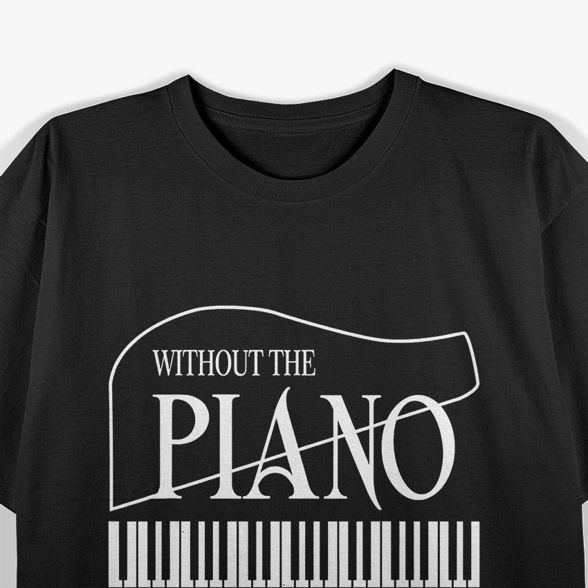 Without Music - Life Would Be Flat B Flat Piano Funny T-Shirt
