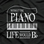 Without Music - Life Would Be Flat B Flat Piano Funny T-Shirt
