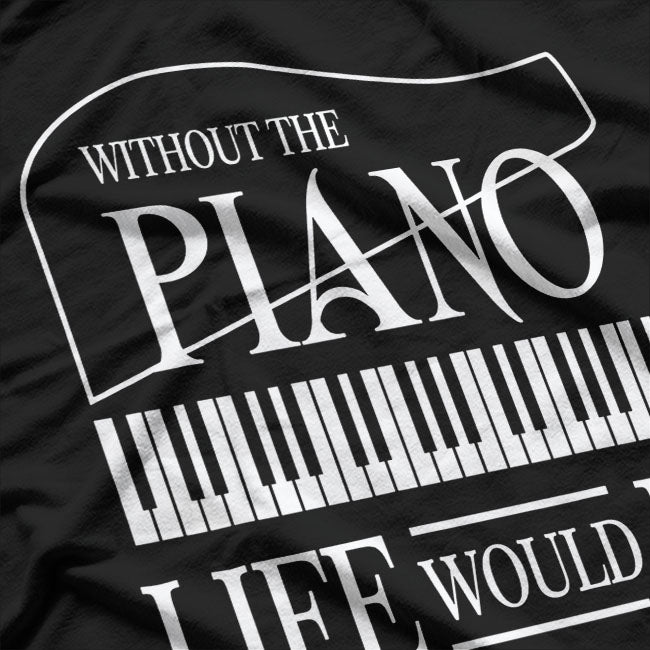 Without Music - Life Would Be Flat B Flat Piano Funny T-Shirt
