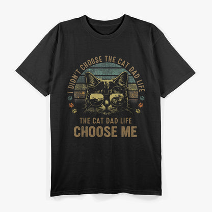 I Didn't Choose the Cat Dad Life, The Cat Dad Life Chose Me T-Shirt