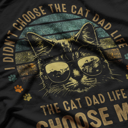 I Didn't Choose the Cat Dad Life, The Cat Dad Life Chose Me T-Shirt