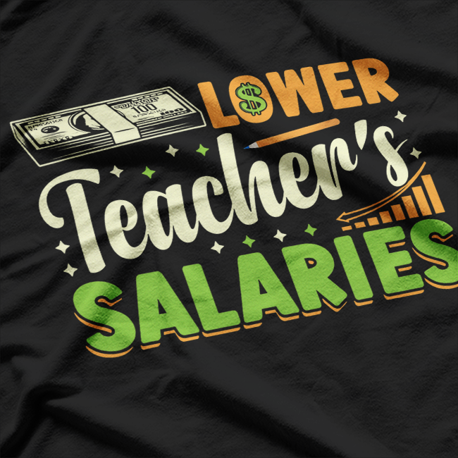 Lower Teacher Salaries T-Shirt