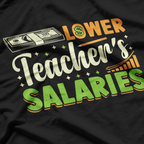 Lower Teacher Salaries T-Shirt