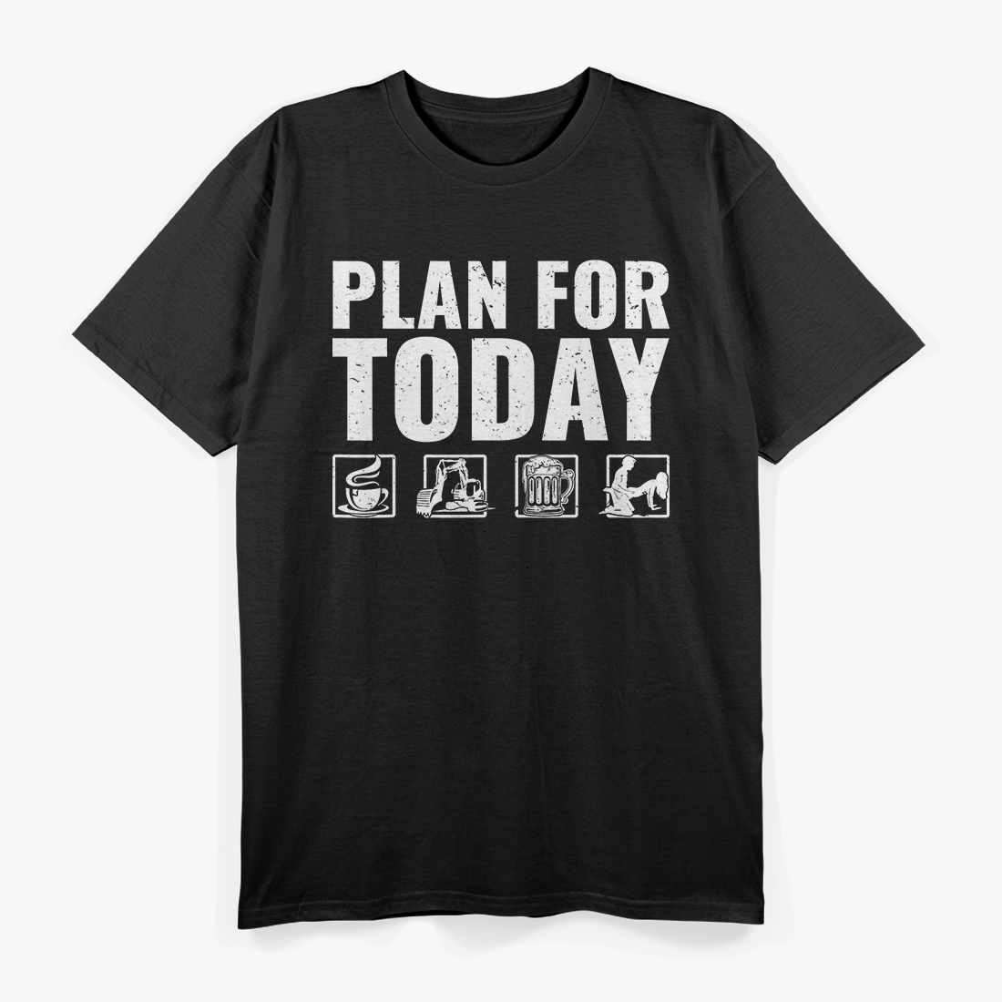Plan For Today Heavy Equipment Operator T-Shirt
