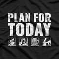 Plan For Today Heavy Equipment Operator T-Shirt