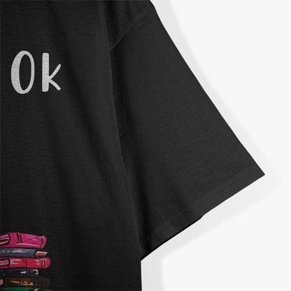 Reading Books Librarian, Reader, Teacher - I’m OK T-Shirt