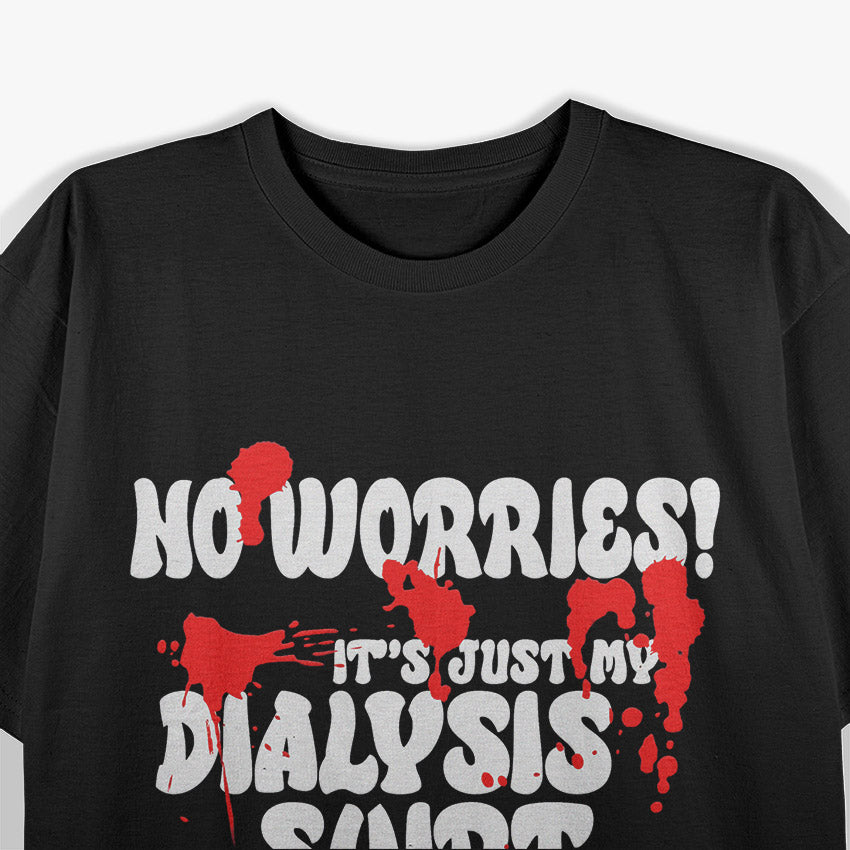 It's Just My Dialysis a Funny Dialysis Patient T-Shirt