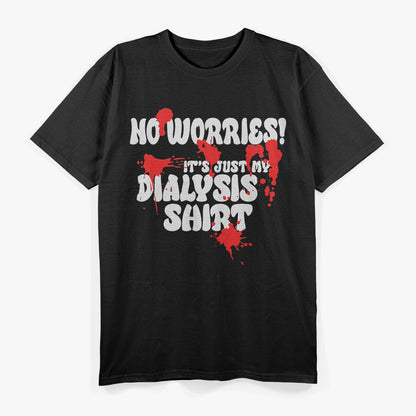 It's Just My Dialysis a Funny Dialysis Patient T-Shirt