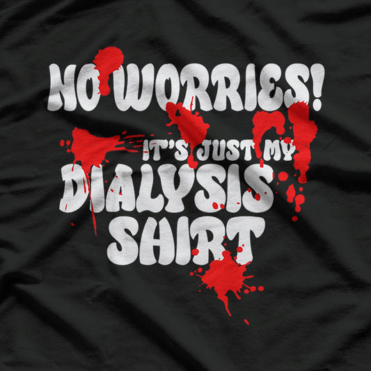 It's Just My Dialysis a Funny Dialysis Patient T-Shirt