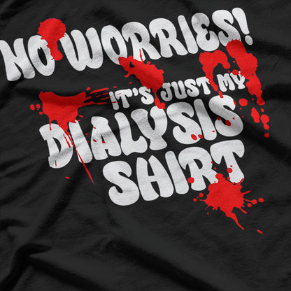 It's Just My Dialysis a Funny Dialysis Patient T-Shirt