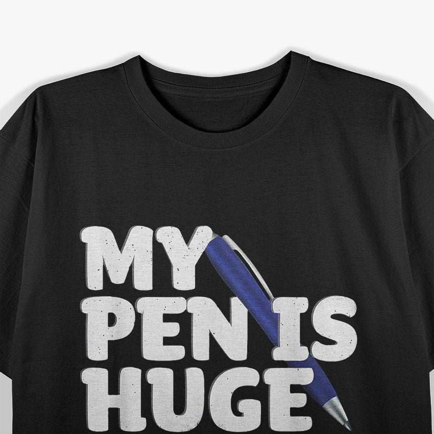 My Pen Is Huge Adult Humor T-Shirt