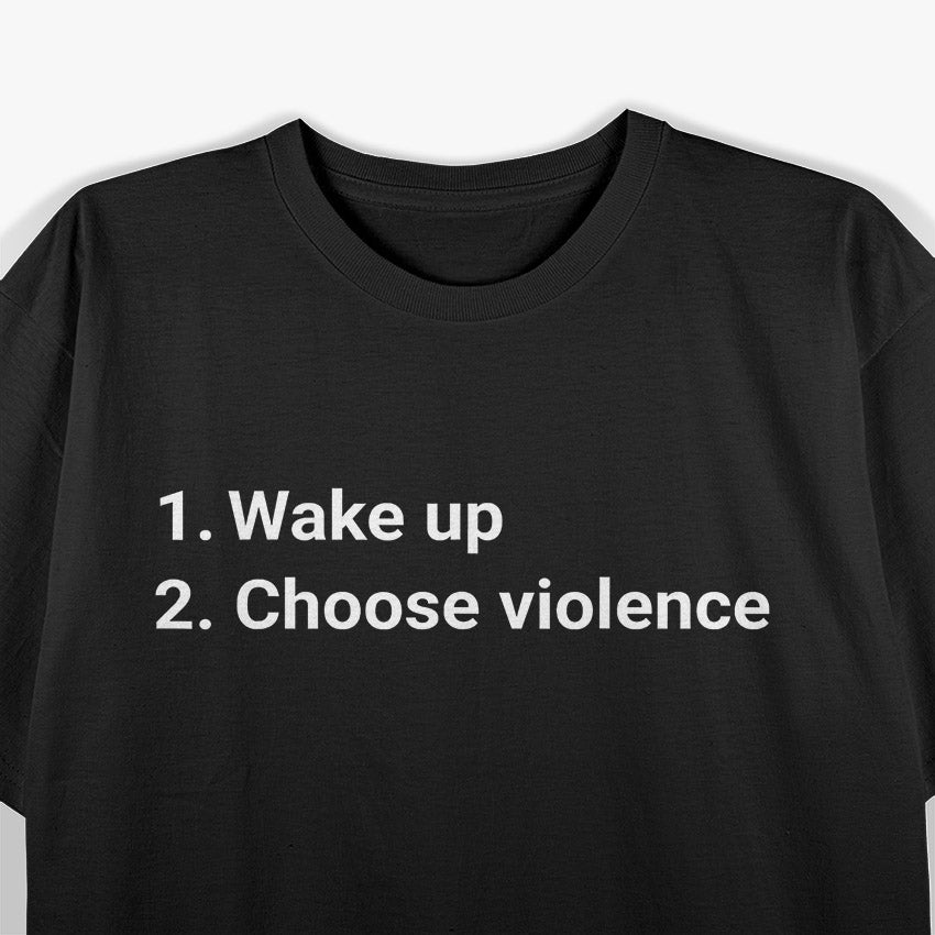 Wake Up And Choose Violence Meme T-Shirt