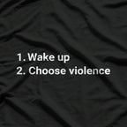Wake Up And Choose Violence Meme T-Shirt
