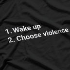 Wake Up And Choose Violence Meme T-Shirt