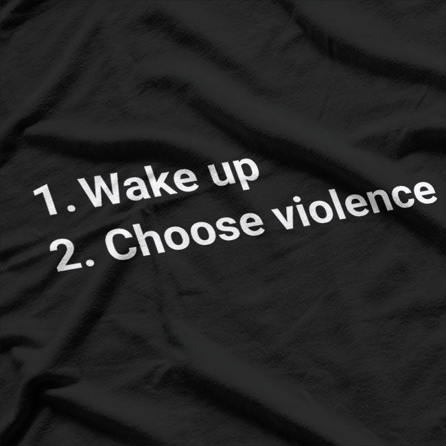 Wake Up And Choose Violence Meme T-Shirt