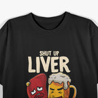 Shut Up Liver You're Fine Drinking Pun Funny T-Shirt