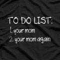 To Do List Your Mom Dirty Adult Humor T-Shirt