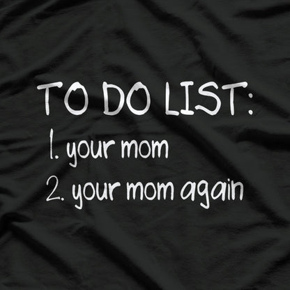 To Do List Your Mom Dirty Adult Humor T-Shirt