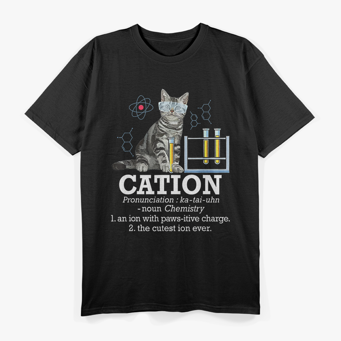 Cation - Funny Chemistry Pun for Science Teacher and Cat Lovers T-Shirt