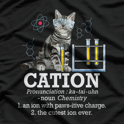 Cation - Funny Chemistry Pun for Science Teacher and Cat Lovers T-Shirt