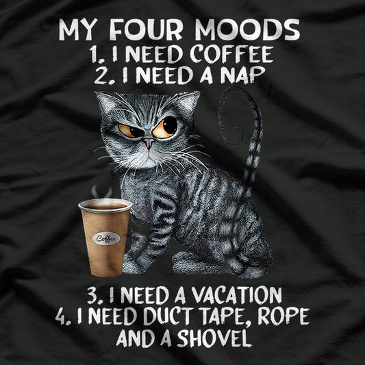 My Four Moods I Need Coffee I Need A Nap Cat Coffee Lover T-Shirt