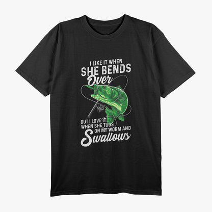 I Like It When She Bends Over - Fishing Humor T-Shirt