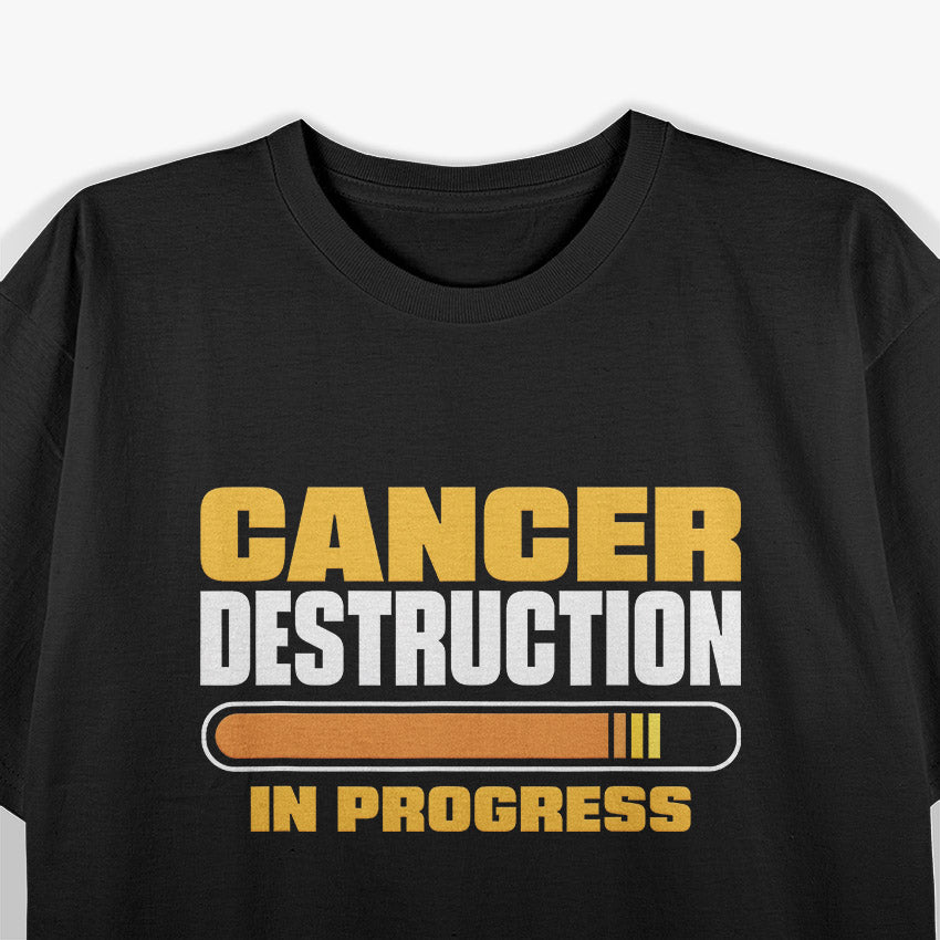 Cancer Destruction in Progress - Cancer Survivor Fighter T-Shirt