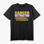 Cancer Destruction in Progress - Cancer Survivor Fighter T-Shirt