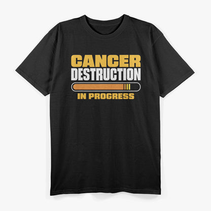 Cancer Destruction in Progress - Cancer Survivor Fighter T-Shirt