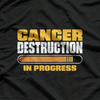 Cancer Destruction in Progress - Cancer Survivor Fighter T-Shirt