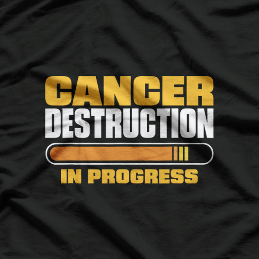 Cancer Destruction in Progress - Cancer Survivor Fighter T-Shirt