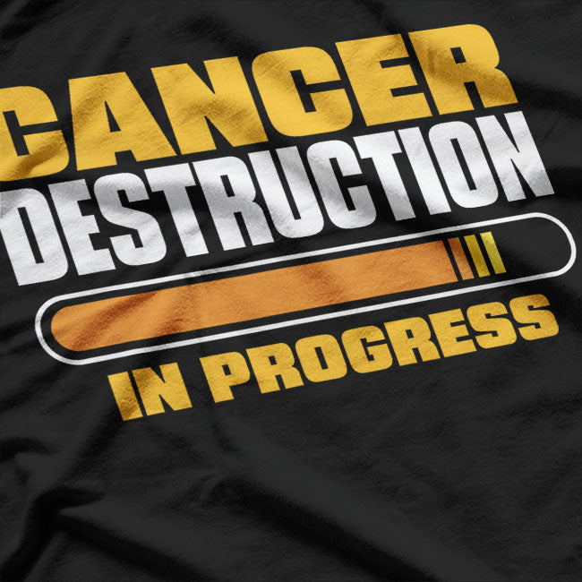Cancer Destruction in Progress - Cancer Survivor Fighter T-Shirt