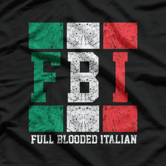 Full Blooded Italian Funny FBI Gift T-Shirt