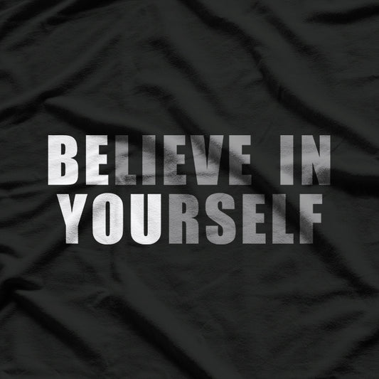 Be You, Believe in Yourself: A Positive Message of Self-Love and Empowerment T-Shirt