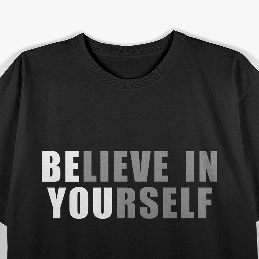 Be You, Believe in Yourself: A Positive Message of Self-Love and Empowerment T-Shirt
