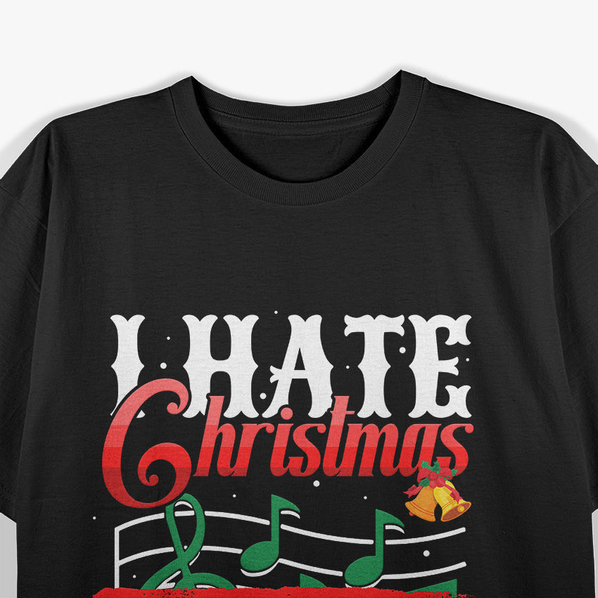 I Hate Christmas Music Funny Xmas Music Sarcasm Musician T-Shirt