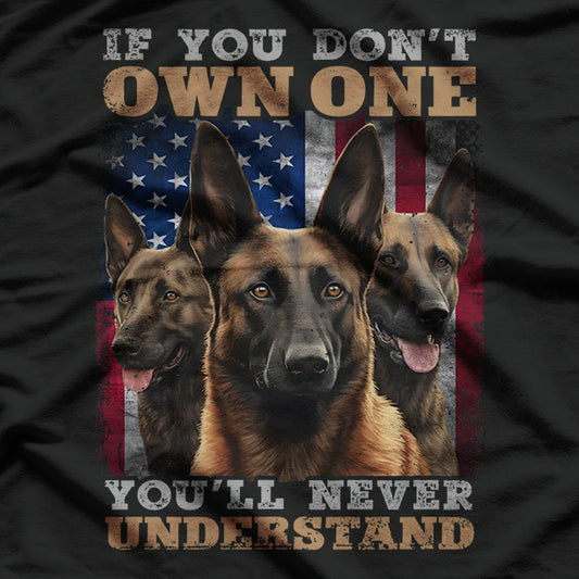 If You Don't Own One You Will Never Understand Malinois Dog T-Shirt