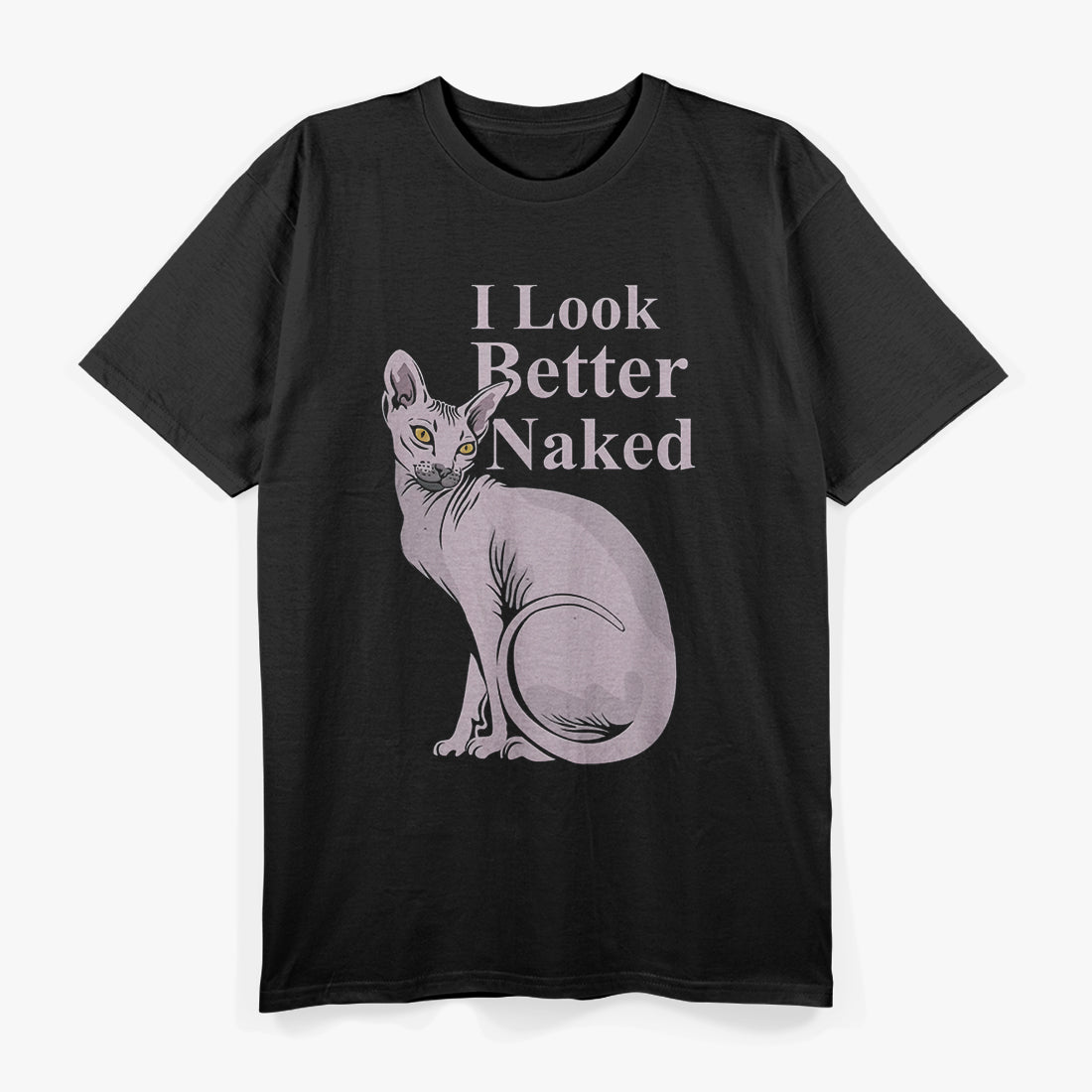 Sphynx Cat Kitten I Look Better Naked Funny Quote T-Shirt