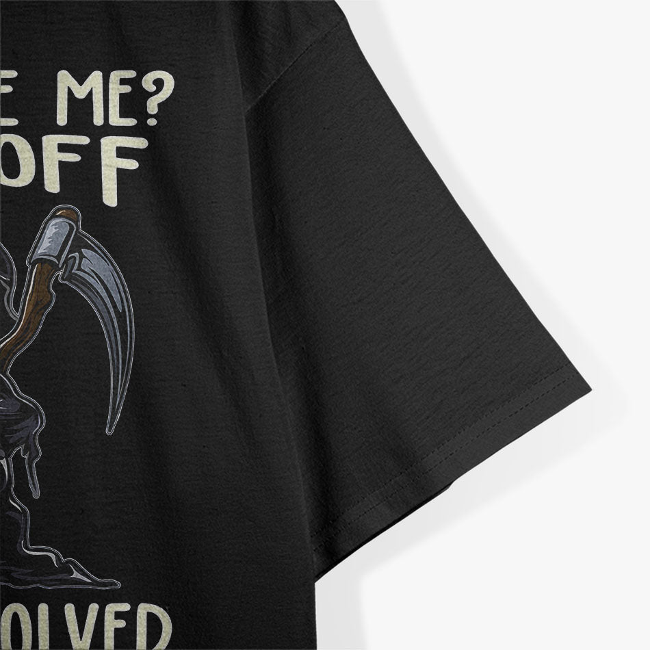 Don't Like Me F Off Problem Solved Funny Grim Reaper Meme Retro T-Shirt