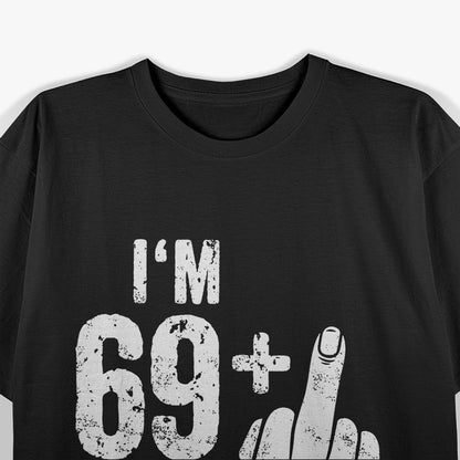 I am 69 Plus Middlefinger Funny T-Shirt