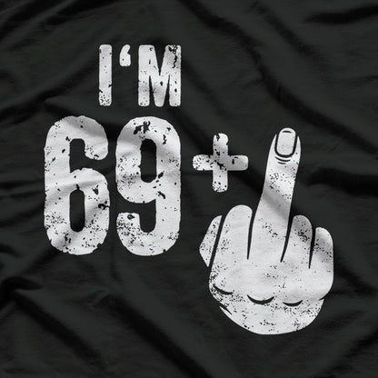 I am 69 Plus Middlefinger Funny T-Shirt