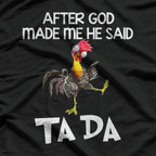 After God Made Me He Said Ta Da Funny Chicken T-Shirt