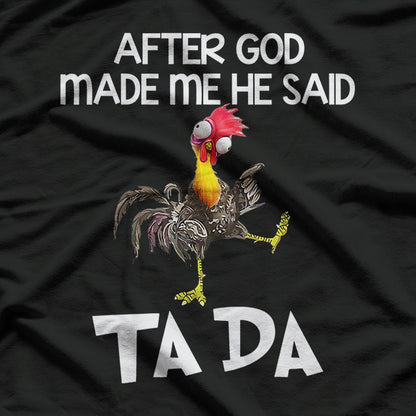 After God Made Me He Said Ta Da Funny Chicken T-Shirt